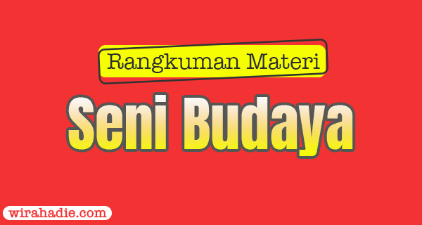 Rangkuman Materi Seni Budaya Kelas 8 K13 Revisi, Lengkap!